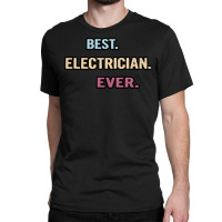 Best Electrician Ever Nice Gift Idea Hipster Classic T-shirt | Artistshot