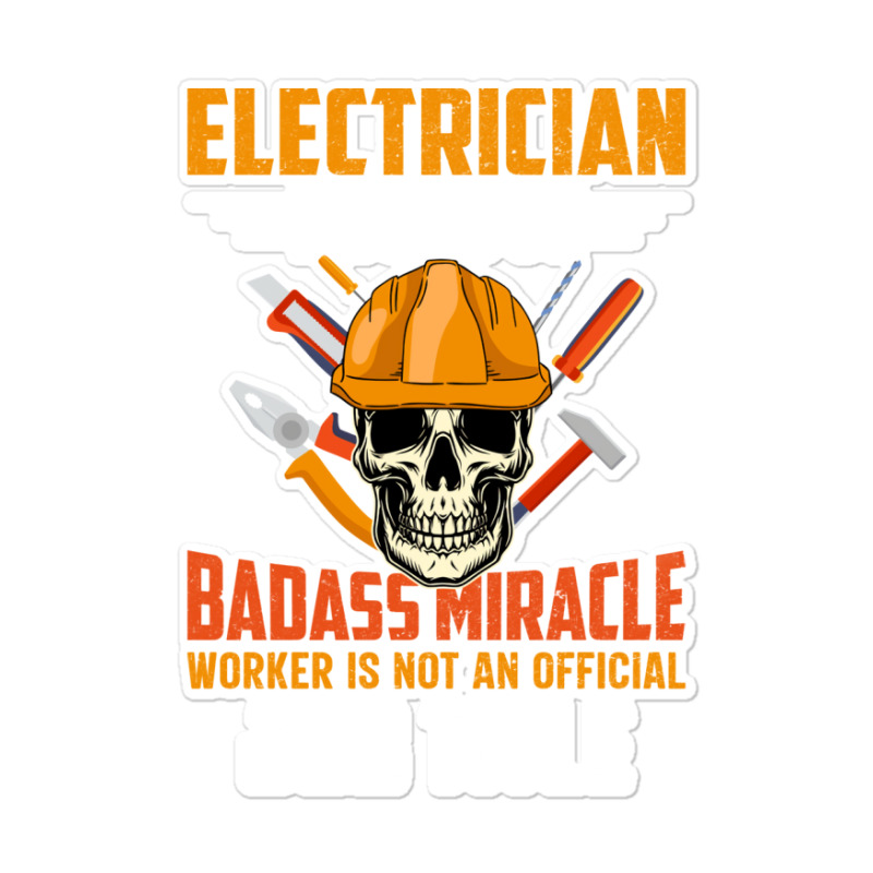 Electrician Because Badass Miracle Worker Is Not A Sticker | Artistshot