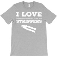 I Love Strippers Electrician T-shirt | Artistshot