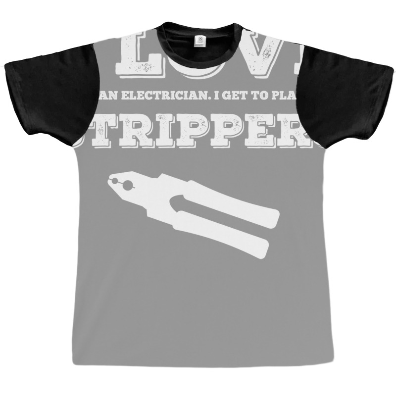 I Love Strippers Electrician Graphic T-shirt | Artistshot