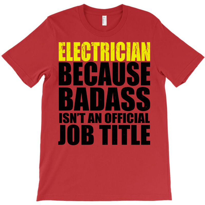 Electrician Because Badass Isnt Job Title Cool T-shirt | Artistshot