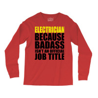 Electrician Because Badass Isnt Job Title Cool Long Sleeve Shirts | Artistshot