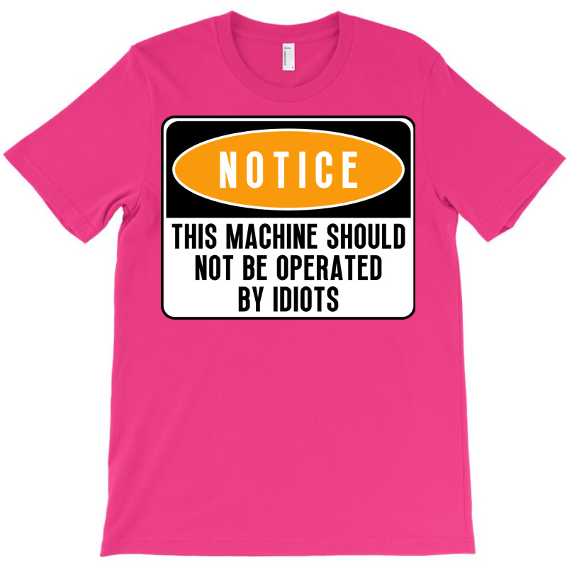 This Machine Should Not Be Operated By Idiots Natu T-shirt | Artistshot