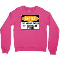 This Machine Should Not Be Operated By Idiots Natu Crewneck Sweatshirt | Artistshot