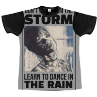 Dont Hide From The Storm Learn To Dance In The Rai Graphic T-shirt | Artistshot