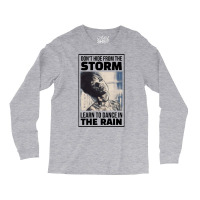 Dont Hide From The Storm Learn To Dance In The Rai Long Sleeve Shirts | Artistshot