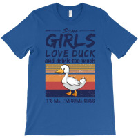 Duck  Some Girls Love Duck  Drink Too Much Vintage T-shirt | Artistshot