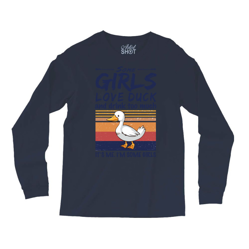 Duck  Some Girls Love Duck  Drink Too Much Vintage Long Sleeve Shirts by argirwpaenov9 | Artistshot