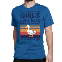 Duck  Some Girls Love Duck  Drink Too Much Vintage Classic T-shirt | Artistshot