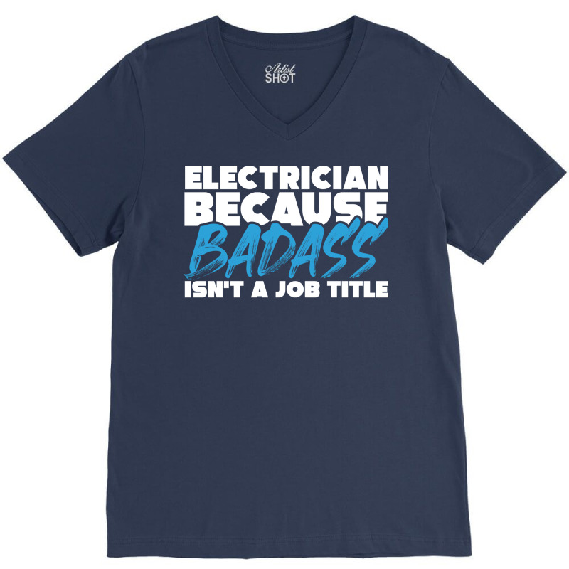 Electrician Because Badass Isnt A Job Title Suitab V-neck Tee | Artistshot