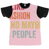 I Like Fashion Maybe 3 People Fashion Lovers Gift Graphic T-shirt | Artistshot