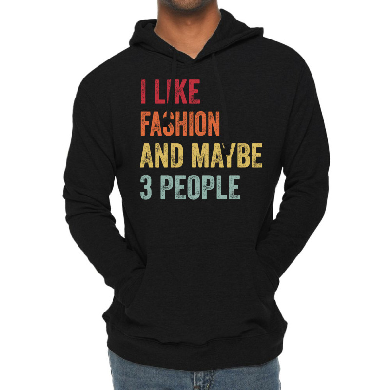 I Like Fashion Maybe 3 People Fashion Lovers Gift Lightweight Hoodie | Artistshot