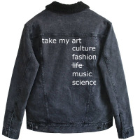 Take My Art Culture Fashion Life Music Science Blu Unisex Sherpa-lined Denim Jacket | Artistshot