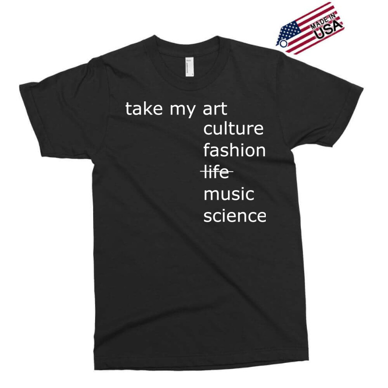 Take My Art Culture Fashion Life Music Science Blu Exclusive T-shirt | Artistshot