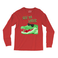 See Ya Later Alligator Long Sleeve Shirts | Artistshot