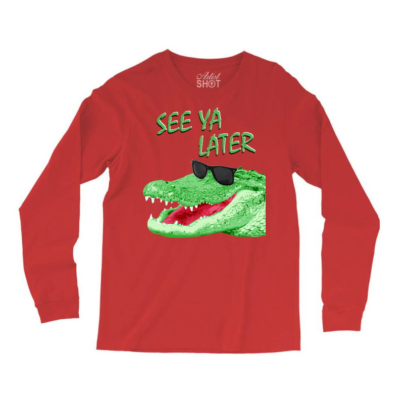 See Ya Later Alligator Long Sleeve Shirts by mpofykurpesl | Artistshot