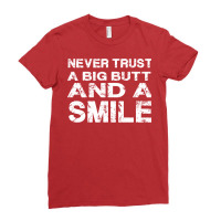 Never Trust A Big Butt And A Smile Ladies Fitted T-shirt | Artistshot