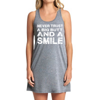 Never Trust A Big Butt And A Smile Tank Dress | Artistshot