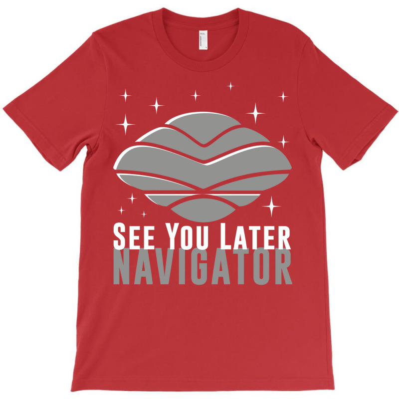 See You Later Navigator T-Shirt by mpofykurpesl | Artistshot