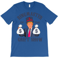 Trump   Ringmaster Of The Grift Show T-shirt | Artistshot