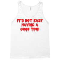 It's Not Easy Having A Good Time  (1) Tank Top | Artistshot