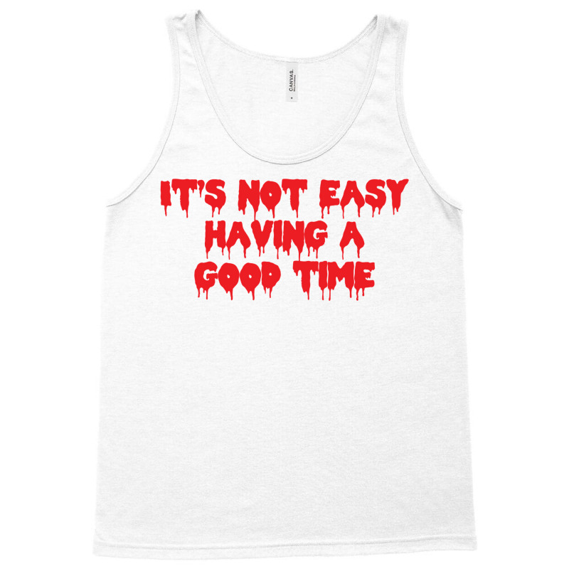 It's Not Easy Having A Good Time  (1) Tank Top by cevassanadel | Artistshot