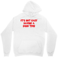 It's Not Easy Having A Good Time  (1) Unisex Hoodie | Artistshot