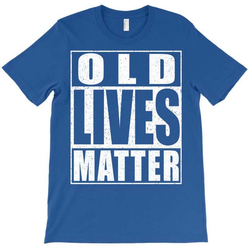 Old Lives Matter T-shirt | Artistshot