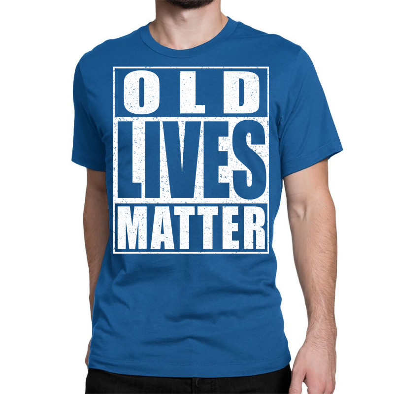 Old Lives Matter Classic T-shirt | Artistshot