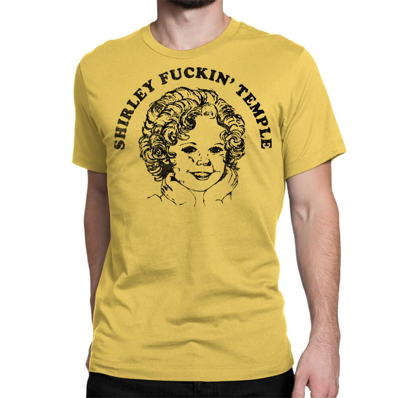 Shirley Fuckin' Temple Classic T-shirt by saftyldrc | Artistshot