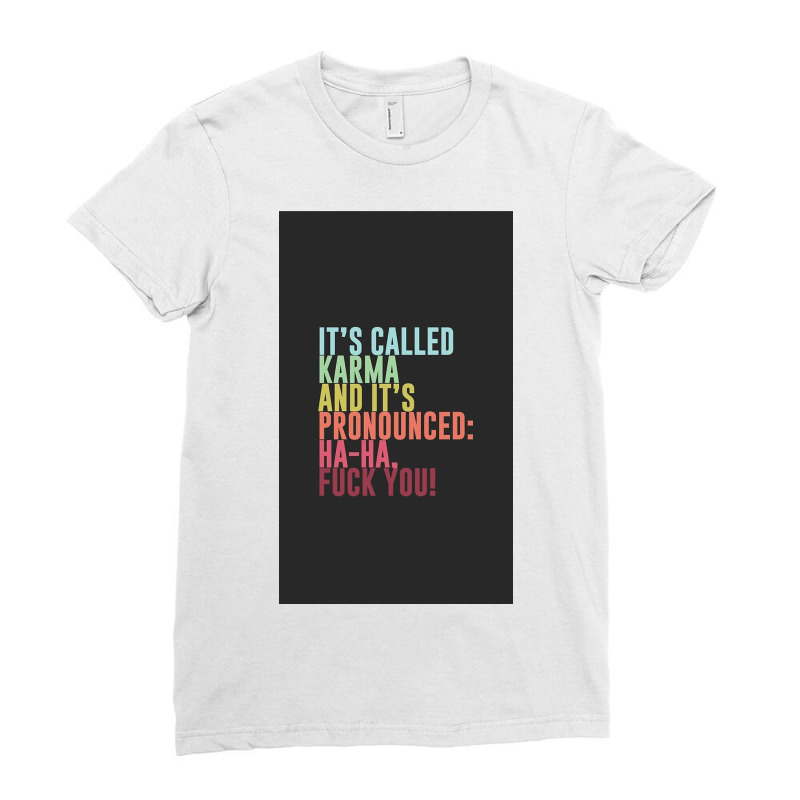 It's Called Karma And It's Pronounced Ha Ha, Fuck Ladies Fitted T-Shirt by Huffbhhh | Artistshot