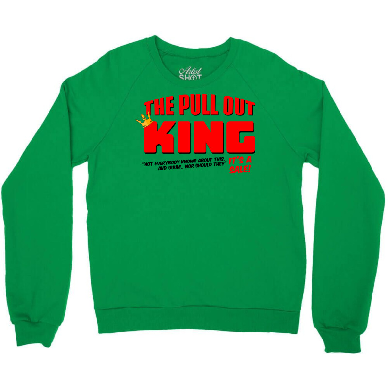 The Pull Out King Crewneck Sweatshirt | Artistshot