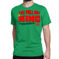 The Pull Out King Classic T-shirt | Artistshot