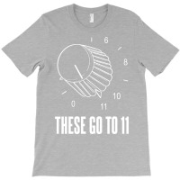 These Go To 11 T-shirt | Artistshot