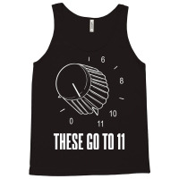 These Go To 11 Tank Top | Artistshot