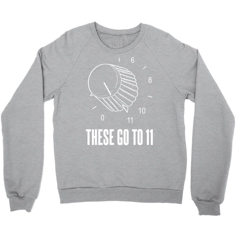 These Go To 11 Crewneck Sweatshirt | Artistshot