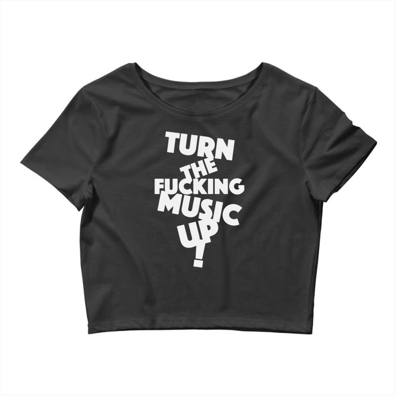 Turn The Fucking Music Up Crop Top by skw art | Artistshot