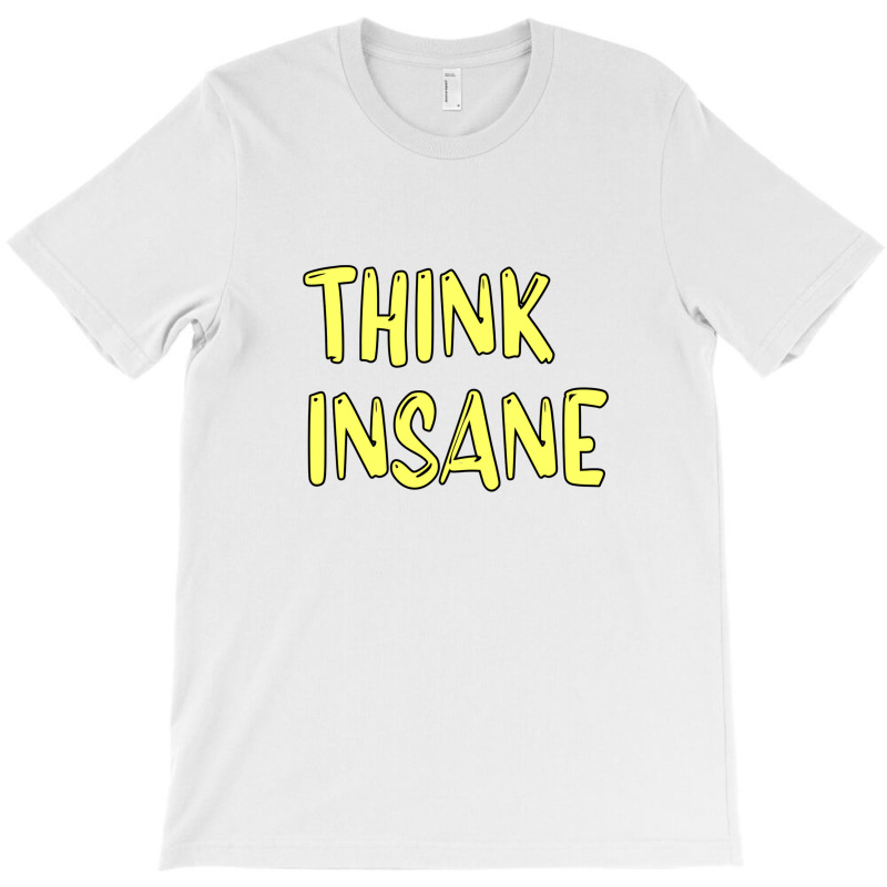 Think Insane T-shirt | Artistshot