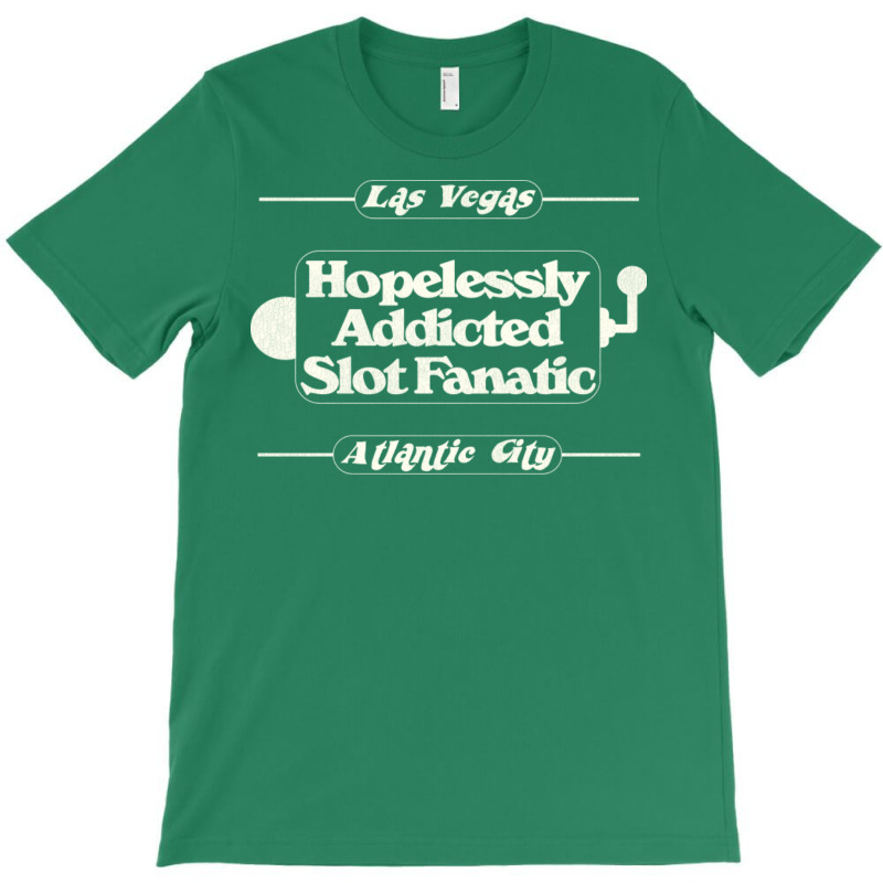 Hopelessly Addicted Slot Fanatic T-Shirt by mpofykurpesl | Artistshot