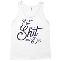 Eat Shit & Die Tank Top | Artistshot