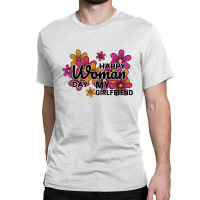 Happy Woman Day My Girlfrined Classic T-shirt | Artistshot