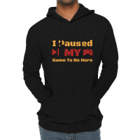 I Paused My Game To Be Here Lightweight Hoodie | Artistshot