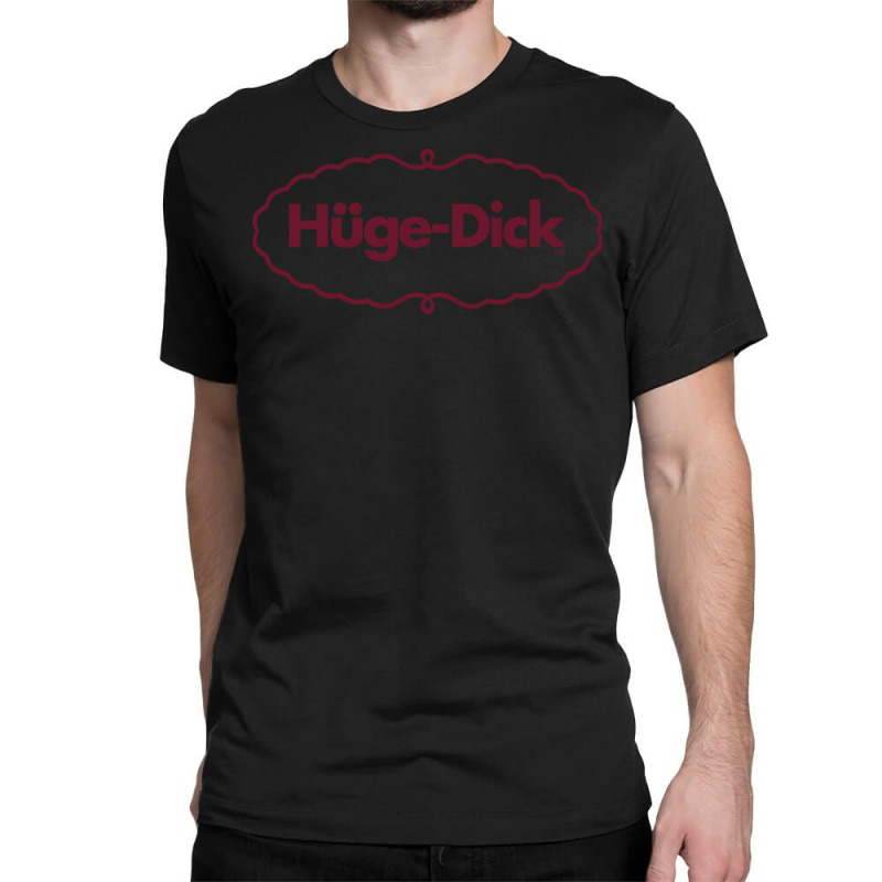 Hüge Dick  Humor Design Classic T-shirt by ashdhacreanei | Artistshot