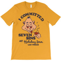 I Committed Seven Sins At Holiday Inn Las Vegas T-shirt | Artistshot