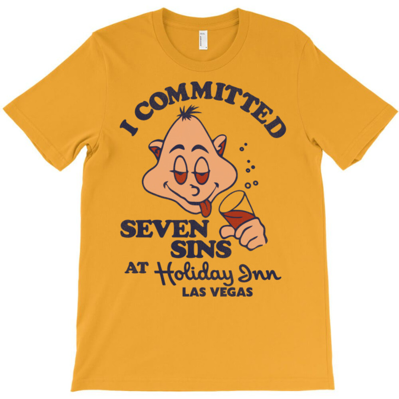 I Committed Seven Sins At Holiday Inn Las Vegas T-Shirt by ashdhacreanei | Artistshot