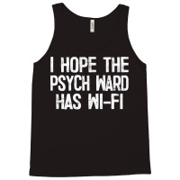 I Hope The Psych Ward Has Wi Fi1 Tank Top | Artistshot