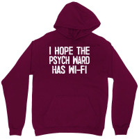 I Hope The Psych Ward Has Wi Fi1 Unisex Hoodie | Artistshot