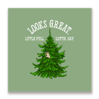 Looks Great. Little Full, Lotta Sap   Christmas Va Metal Print Square | Artistshot