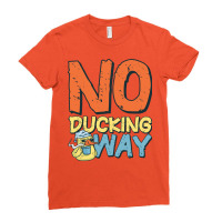 Duck Work Funny Saying No Ducking Way Quote Ladies Fitted T-shirt | Artistshot