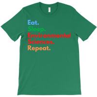 Eat Sleep Environmental Sciences Repeat Green T-shirt | Artistshot